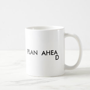 PLAN  AHEA , D COFFEE MUG