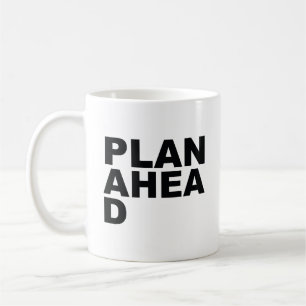 Plan Ahea D Coffee Mug