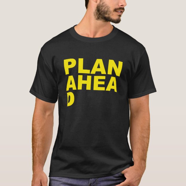 Plan Ahea D T-Shirt (Front)
