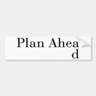 Plan Ahead Bumper Sticker