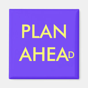 PLAN AHEAD - magnet
