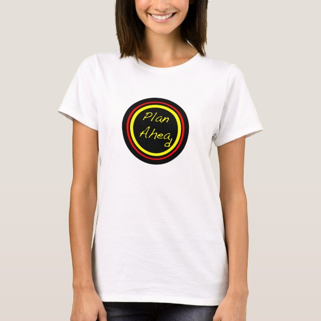 Plan Ahead T-Shirt (Front)