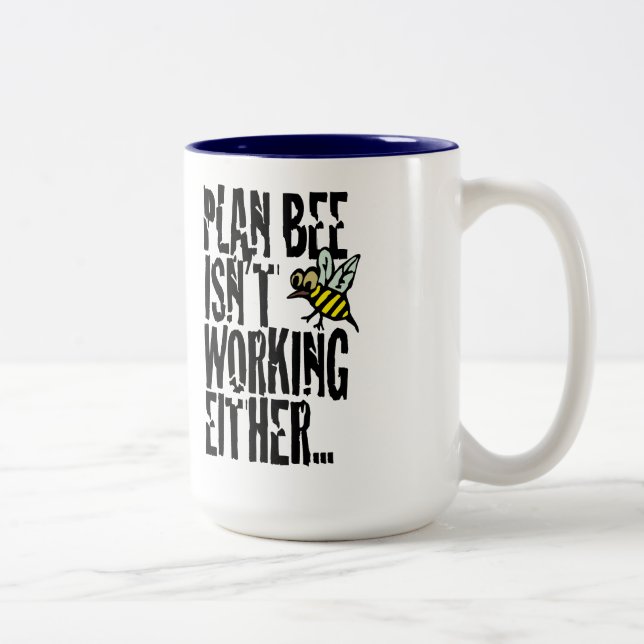Plan Bee isn't working either Two-Tone Coffee Mug (Right)