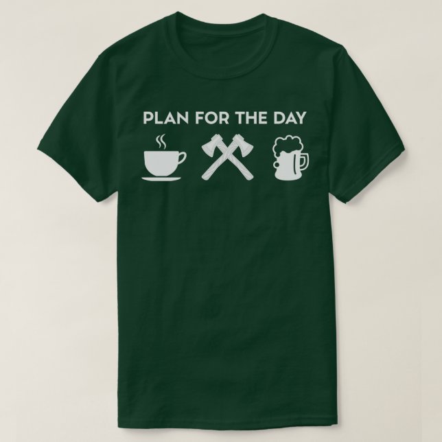 Plan For The Day Coffee Axe Throwing Beer T-Shirt (Design Front)