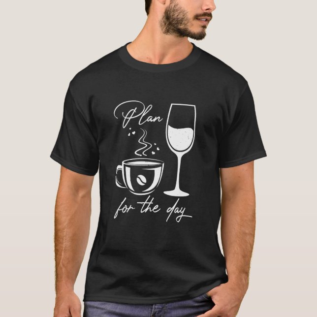 Plan For The Day Coffee Wine T-Shirt (Front)
