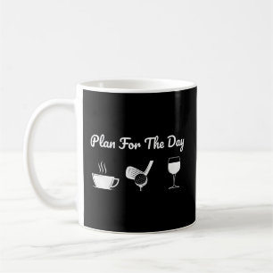 Plan For The Day Drink Coffee Play Golf Drink Wine Coffee Mug