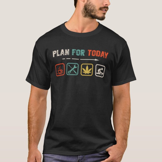 Plan For Today Coffee Mechanical Weeds For Mechani T-Shirt (Front)