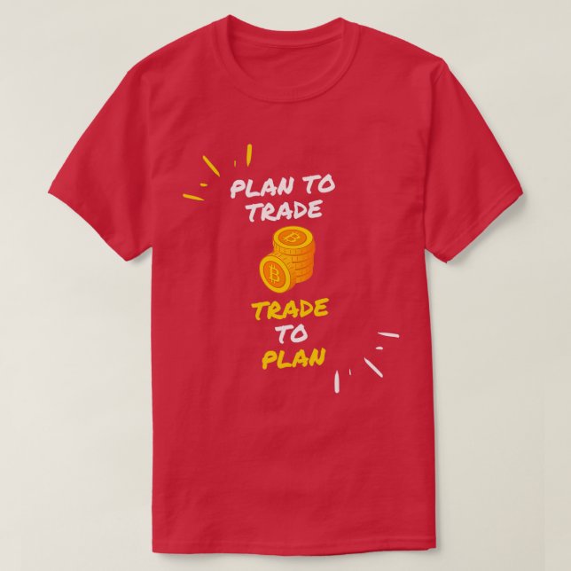Plan to Trade Trade to Plan T-Shirt (Design Front)
