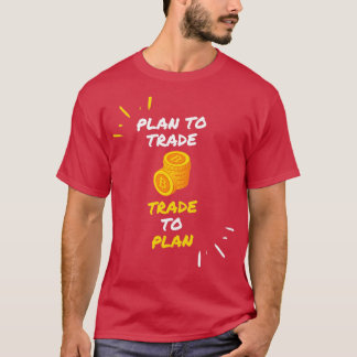 Plan to Trade Trade to Plan T-Shirt