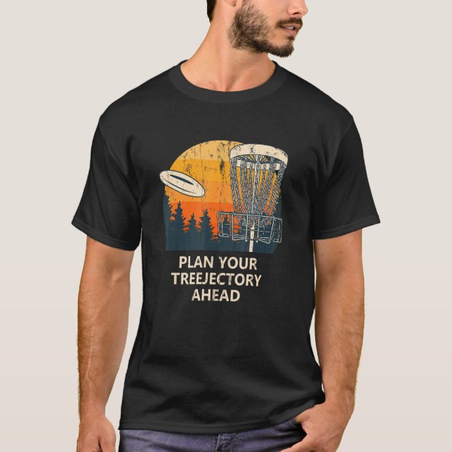 Plan Your Treejectory Ahead Disc Golf Player Golfe T-Shirt (Front)