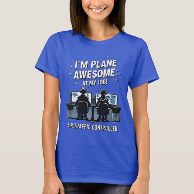 Plane Awesome At My Job - ATC T-Shirt (Front)