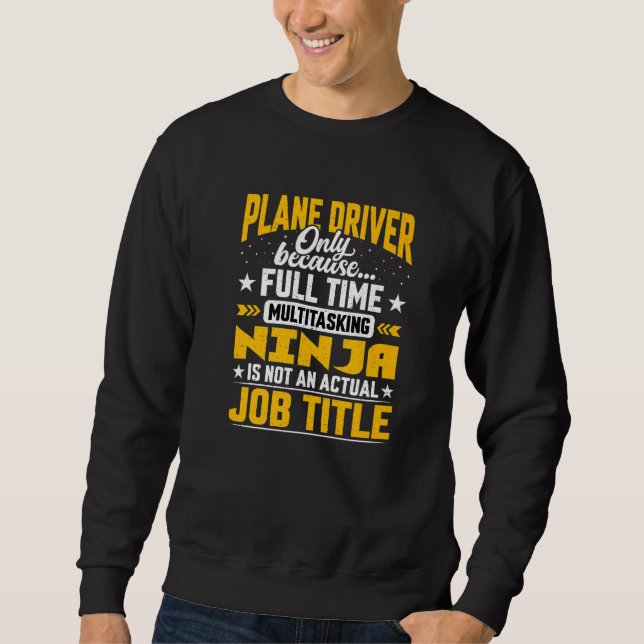 Plane Driver Job Title   Plane Captain Pilot Aviat Sweatshirt (Front)