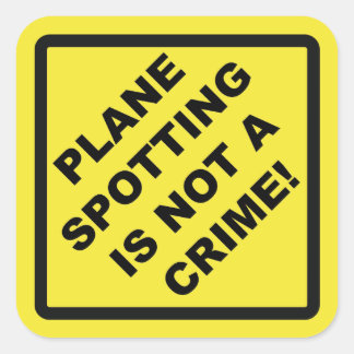 Plane Spotting Is Not a Crime! Square Sticker