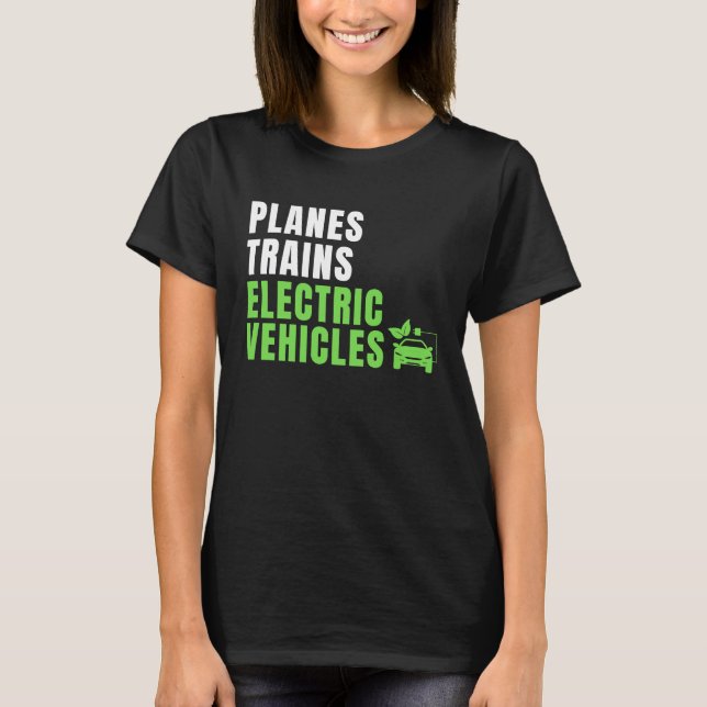 Planes Trains & E Cars EV Owner Drive EVs  Electri T-Shirt (Front)