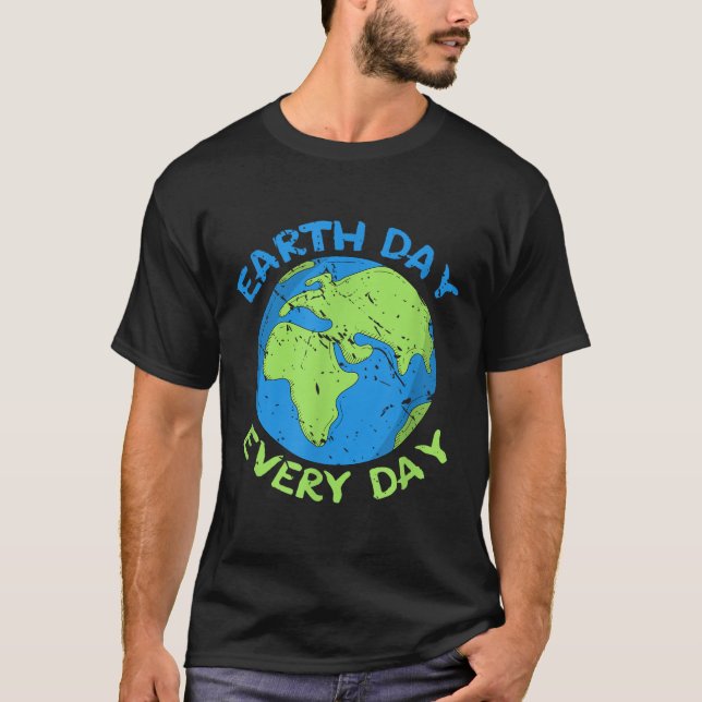 Planet Anniversary Earth Day Everyday Earth Day  T-Shirt (Front)