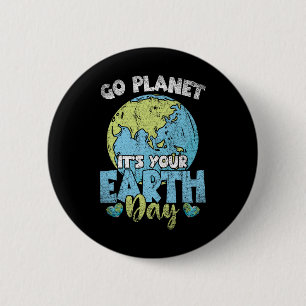 Planet Anniversary Go Planet Its Your Earth Day  6 Cm Round Badge