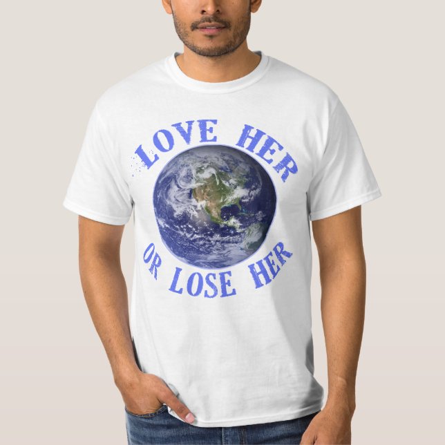 Planet Earth, Love Her or Lose Her T shirts, Totes T-Shirt (Front)