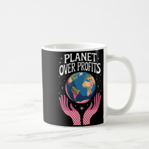 Planet Over Profits Earth Climate Change Is Real T Coffee Mug