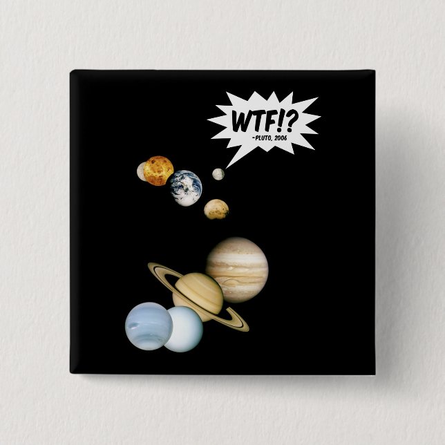 Planet Pluto WTF!? Funny Science Geek Astronomy 15 Cm Square Badge (Front)