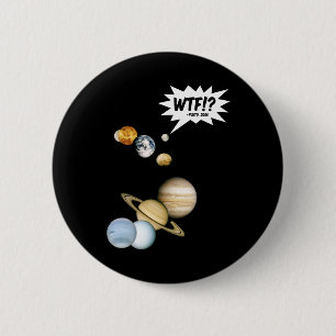 Planet Pluto WTF!? Funny Science Geek Astronomy 6 Cm Round Badge