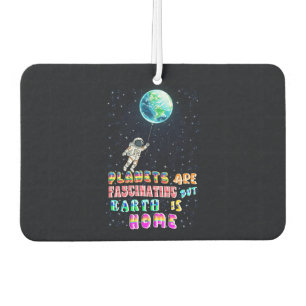 Planets Are Fascinating But Earth Is Home Car Air Freshener