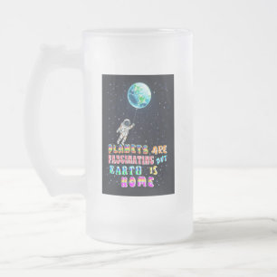 Planets Are Fascinating But Earth Is Home Frosted Glass Beer Mug