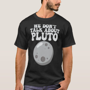 Planets We Don't Talk About Pluto Solar System T-Shirt
