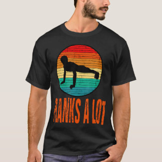 Planks A Lot Bodybuilding Training Sports Gym Fitn T-Shirt