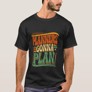 Planners Gonna Plan Event Organiser Fun -------- T-Shirt