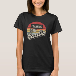 Planning Is My Cardio Vintage Retro Planning T-Shirt