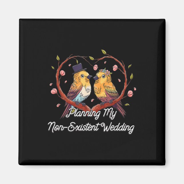 Planning My Non Existent Wedding Funny Couples Hum Magnet (Front)