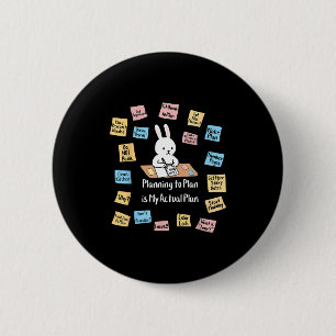 Planning to plan is actualplan bunny adhd mentalPl 6 Cm Round Badge