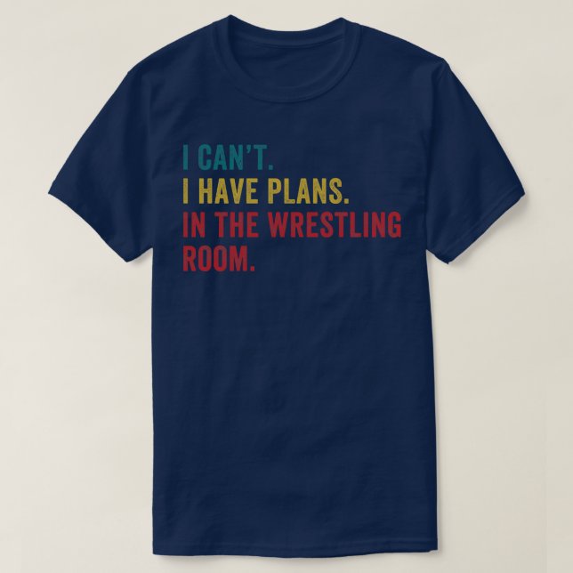 Plans in the Wrestling Room Funny Amateur Wrestlin T-Shirt (Design Front)