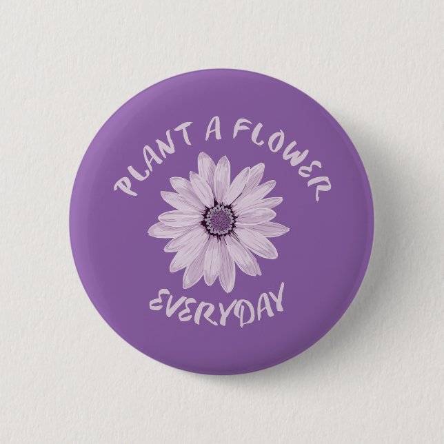 Plant  A  Flower Everyday 6 Cm Round Badge (Front)