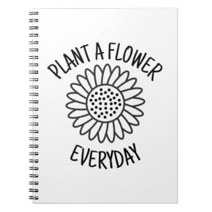 Plant  A  Flower Everyday Notebook