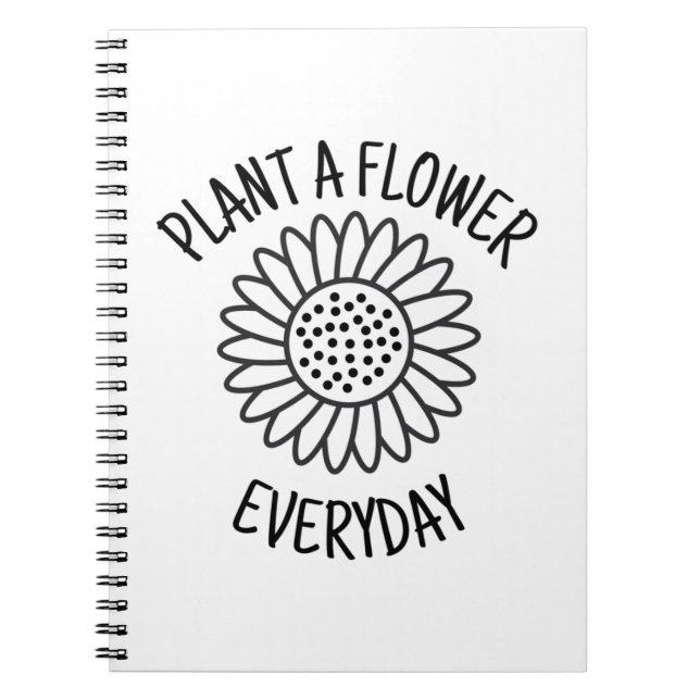 Plant  A  Flower Everyday Notebook (Front)