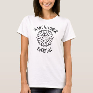 Plant  A  Flower Everyday T-Shirt