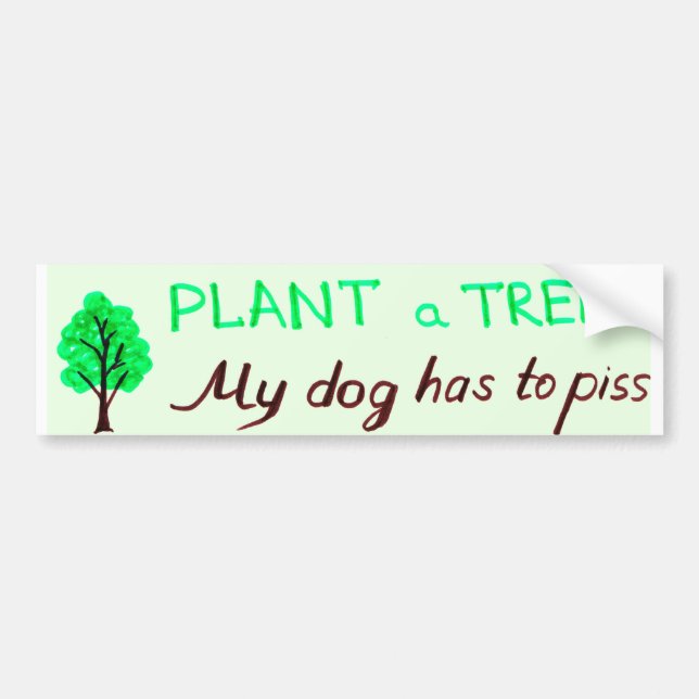 Plant a Tree for my dog bumper sticker (Front)