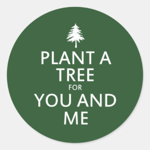 Plant a tree for you and me classic round sticker