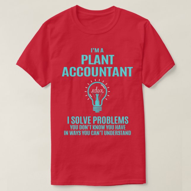 Plant Accountant Plant Accountant I Solve Problems T-Shirt (Design Front)
