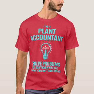 Plant Accountant Plant Accountant I Solve Problems T-Shirt