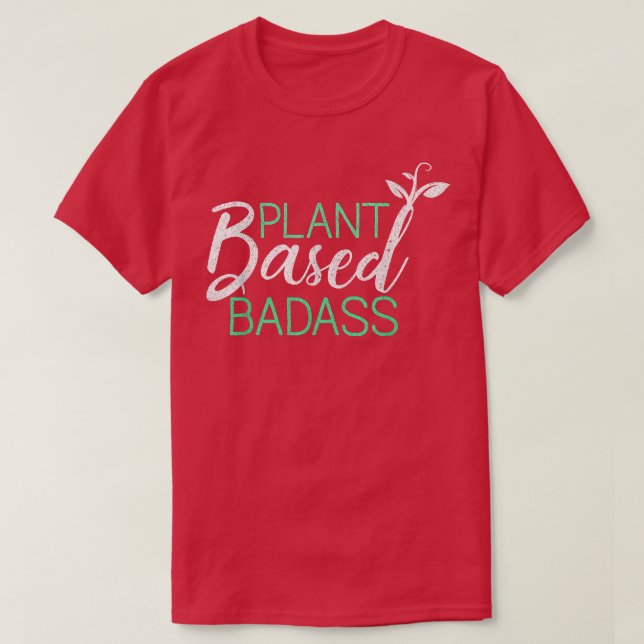 Plant Based Badass Funny Vegan Vegetarian Plant Ba T-Shirt (Design Front)