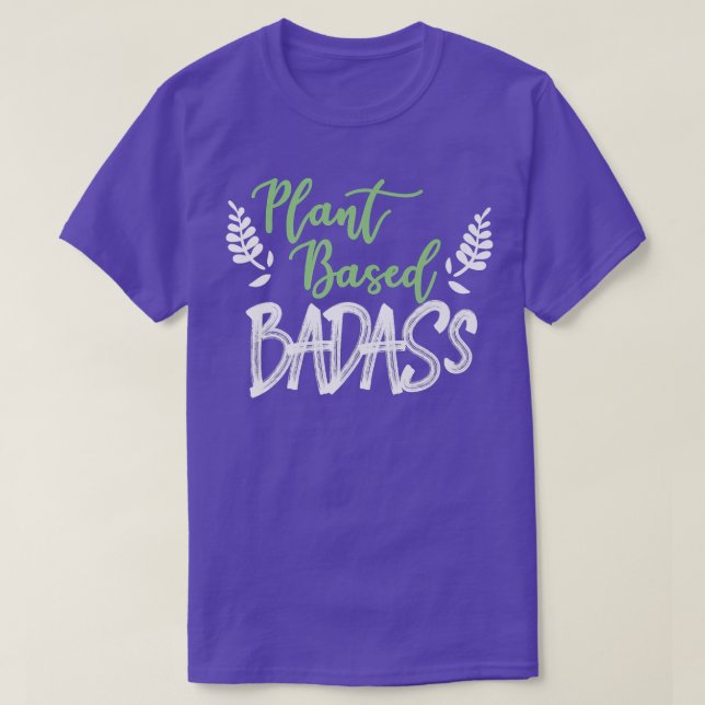 Plant Based Badass  T-Shirt (Design Front)