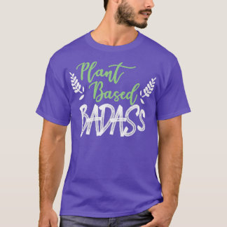 Plant Based Badass  T-Shirt