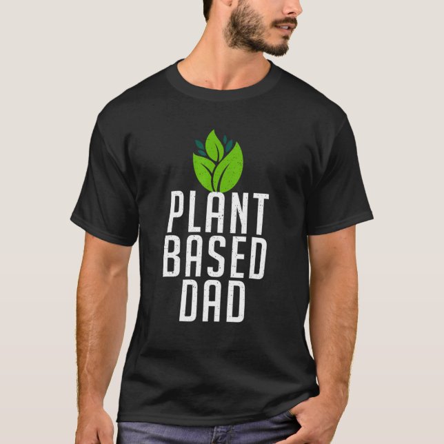 Plant Based Dad   Plant Father Professional Plante T-Shirt (Front)