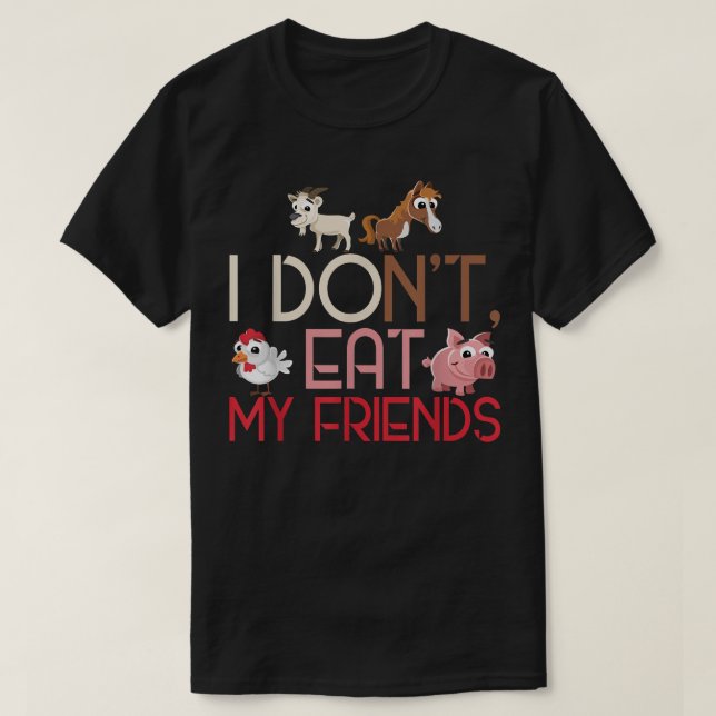 Plant Based I Don't Eat My Friends Horse Pig Goat  T-Shirt (Design Front)