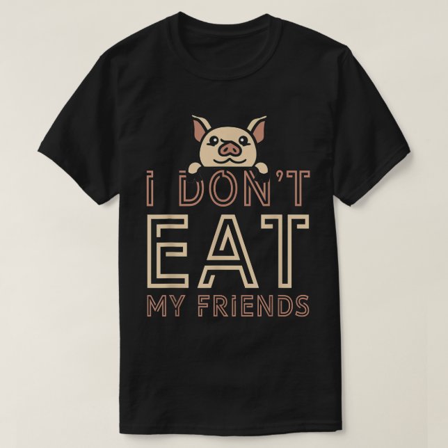 Plant Based I Don't Eat My Friends Pig Go Vegan  T-Shirt (Design Front)