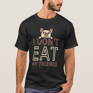 Plant Based I Don't Eat My Friends Pig Go Vegan T-Shirt