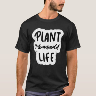 Plant Based Life Vegan Vegetarian T-Shirt