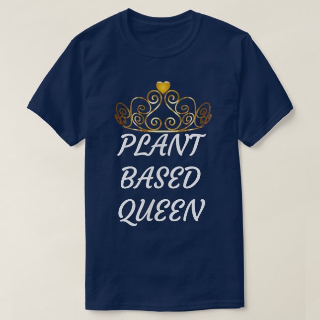 Plant Based Queen Funny Vegan Cute Vegetarian  T-Shirt (Design Front)